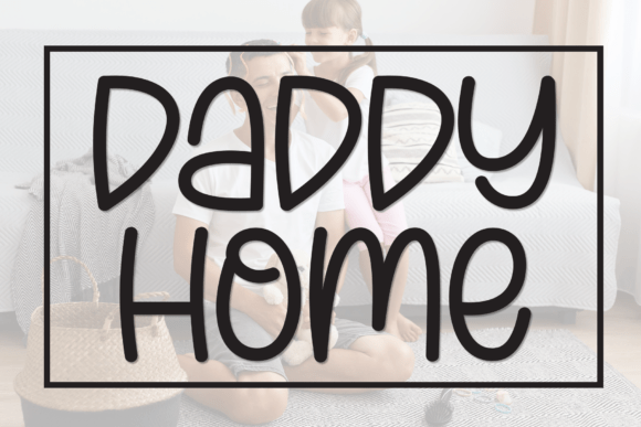 Daddy Home: A Warm, Whimsical Display Font for Human-Centered Campaigns