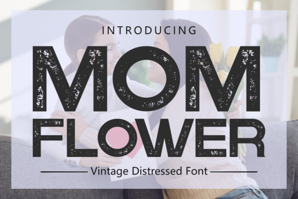Mom Flower: A Vintage Display Font with Heartfelt Texture